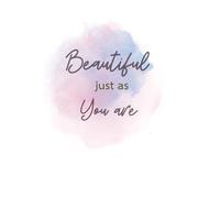 Beautiful Just as You Are - Daily Affirmation Journal for Self-Love and Confidence: A Self-Love Watercolor Planner with Affirmations, Daily Schedules & Reflection Pages