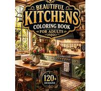 Beautiful Kitchens Coloring Book for Adults: 120+ Cozy Kitchen Designs with Modern Interiors, Rustic Spaces & Charming Home Scenes for Relaxation and ... (8.5x11) (Enchanted Interiors Collection)