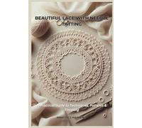 BEAUTIFUL LACE WITH NEEDLE TATTING: A Practical Guide to Techniques, Patterns & Finishing