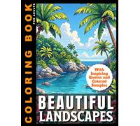 Beautiful Landscapes Coloring Book For Adults: With Inspiring Quotes and Colored Samples for Inspiration | With Serene Nature Scenes with Beach, ... (Coloring Books With Colored Samples)