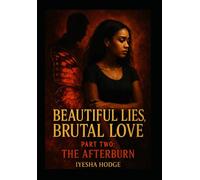 Beautiful Lies, Brutal Love: Part Two: The Afterburn