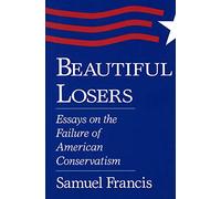 Beautiful Losers: Essays on the Failure of American Conservatism
