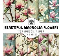 Beautiful Magnolias Scrapbook Paper: 20 Double-Sided Magnolia Flower Sheets for Scrapbooking, Junk Journals, Card Making, Decoupage, Origami, Paper ... Media (Scrapbook Paper by Somerset Press)