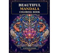 Beautiful Mandala Coloring Book: 56 Intricate Designs Featuring the Tree of Life, Owls, Swans, Koi, Deer, Flowers, and Sacred Geometry for Relaxation and Creative Calm