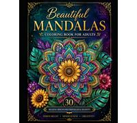 Beautiful Mandalas Coloring Book for Adults: Discover the relaxing world of mandalas with this beautiful collection of 30 carefully designed coloring pages.