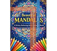 Beautiful Mandalas Coloring Book for Adults: Relaxing and Stress-Relieving Mandala Designs for Mindfulness and Creativity