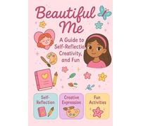 Beautiful Me: A Guide to Self-Reflection, Creativity and Fun!