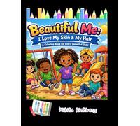 Beautiful Me: I Love My Skin & My Hair: A Coloring Book for Every Beautiful Child Ages 4-10
