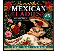 Beautiful Mexican Ladies: A Coloring Book of Elegance and Culture: Featuring Stunning Women, Relaxing Portrait Designs, and Stress-Relief Coloring Pages for Adults and Teens