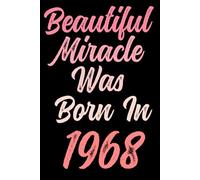 Beautiful miracle was born in 1968: Happy 53rd 53 years old Birthday Journal gift idea for Women, anniversary gifts for Her, Mother, Sister, Wife, ... 120 Wide lined paper, gold glossy cover.
