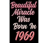Beautiful miracle was born in 1969: Happy 52nd 52 years old Birthday Journal gift idea for Women, anniversary gifts for Her, Mother, Sister, Wife, ... 120 Wide lined paper, gold glossy cover.