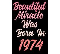 Beautiful miracle was born in 1974: Happy 47th 47 years old Birthday Journal gift idea for Women, anniversary gifts for Her, Mother, Sister, Wife, ... 120 Wide lined paper, gold glossy cover.