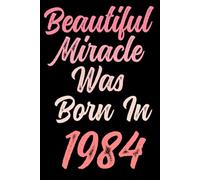 Beautiful miracle was born in 1984: Happy 37th 37 years old Birthday Journal gift idea for Women, anniversary gifts for Her, Mother, Sister, Wife, ... 120 Wide lined paper, gold glossy cover.