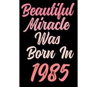 Beautiful miracle was born in 1985: Happy 36th 36 years old Birthday Journal gift idea for Women, anniversary gifts for Her, Mother, Sister, Wife, ... 120 Wide lined paper, gold glossy cover.