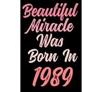 Beautiful miracle was born in 1989: Happy 32nd 32 years old Birthday Journal gift idea for Women, anniversary gifts for Her, Mother, Sister, Wife, ... 120 Wide lined paper, gold glossy cover.