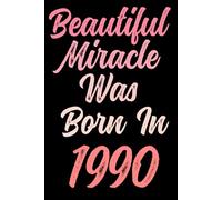 Beautiful miracle was born in 1990: Happy 31st 31 years old Birthday Journal gift idea for Women, anniversary gifts for Her, Mother, Sister, Wife, ... 120 Wide lined paper, gold glossy cover.