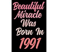 Beautiful miracle was born in 1991: Happy 30th 30 years old Birthday Journal gift idea for Women, anniversary gifts for Her, Mother, Sister, Wife, ... 120 Wide lined paper, gold glossy cover.
