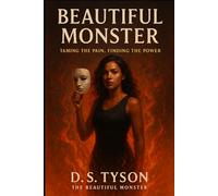 Beautiful Monster: Taming the Pain, Finding the Power: A Journey of Healing, Identity, and Rebirth