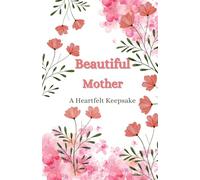 Beautiful Mother: A Heartfelt Keepsake Book for Mom: A Small 5×8 Gift Book with Loving Messages for Mother’s Day, Birthdays, Appreciation & Everyday Gratitude (Beautiful Moments Keepsake Collection)