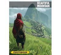 Beautiful Mountain Photo Book: Stunning Photography Collection Capturing Majestic Peaks and Serene Landscapes, Perfect for Nature Enthusiasts and Adventure Seekers