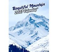 Beautiful Mountains 2027 Calenda r: A Year of Breathtaking Nature Photography | 16-Month September 2026 - December 2027
