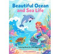 Beautiful Ocean and Sea Life Coloring Book for Girls Ages 6-12: Beautiful Sea Life, Cute Mermaids, Dolphins, Turtles and Underwater Scenes - Fun & Relaxing Coloring Pages for Kids