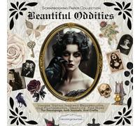 Beautiful Oddities | Scrapbooking Paper Collection: Vintage Gothic Inspired Backgrounds, Old Photographs, Graphics, And More / For Decoupage, Junk Journals, And Crafts