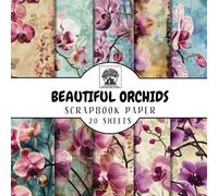 Beautiful Orchids Scrapbook Paper: 20 Double-Sided Orchid Flower Sheets for Scrapbooking, Junk Journals, Card Making, Decoupage, Origami, Paper ... Media (Scrapbook Paper by Somerset Press)