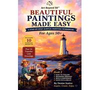 Beautiful Paintings Made Easy: A Step-by-Step Acrylic Painting Workbook for Ages 50+ (Art Beyond 50)