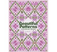 Beautiful Patterns: A Mindful Pattern Coloring Book for Adults with Zentangle-Inspired, Geometric, and Floral Designs