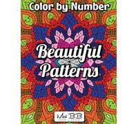 Beautiful Patterns Color by Number for Adults: Intricate and Elegant Patterns for Mindfulness and Creativity