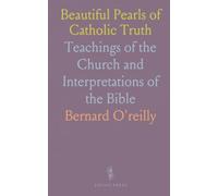 Beautiful Pearls of Catholic Truth: Teachings of the Church and Interpretations of the Bible