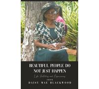 Beautiful People Do Not Just Happen: Life Sketches and Experiences from Daisy Mae Blackwood