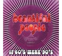 Beautiful People - If 60'S Were 90'S