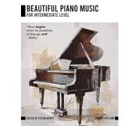 Beautiful Piano Music for Intermediate Level (Beginner Piano Course for Solo Learners by Stefan Wyatt)