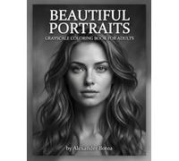 Beautiful Portraits Coloring Book: A Grayscale Coloring Book for Adults Featuring Realistic Women, Elegant Fashion & Stunning Light and Shadows ... Gray: An Adult Grayscale Coloring Experience)