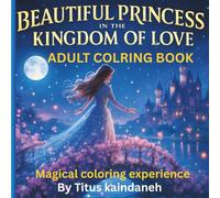 Beautiful Princess in the Kingdom of Love, Adult Coloring Book: Fairy Tale Romance Coloring Pages for Adults, Relaxation and Stress Relief