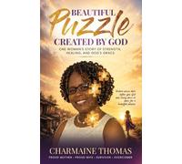 Beautiful Puzzle Created By God: One Woman's Story of Strength, Healing, and God's Grace
