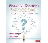 Beautiful Questions in the Classroom: Transforming Classrooms Into Cultures of Curiosity and Inquiry (Corwin Teaching Essentials)