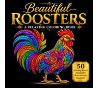Beautiful Roosters Coloring Book, The Art of Elegant Cockerel, Relaxing Roosters Coloring Book, Calm & Color