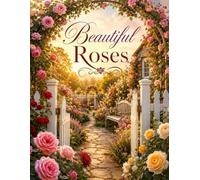 Beautiful Roses: A Peaceful Picture-Only Book of Rose Gardens, Cottage Charm, and Golden Light (Quiet Moments Floral Picture Books)