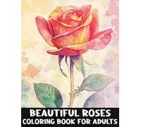 Beautiful Roses Coloring Book for Adults: An Adult Illustrations Of Rose