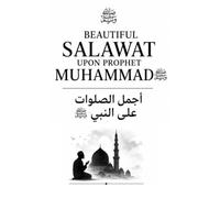 Beautiful Salawat Upon Prophet Muhammad ﷺ: Authentic Salawat, Their Virtues, Sources, and Daily Practice | Arabic-English Edition (Islamic Behavior Activity Adventures)
