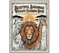 Beautiful Savannah Wildlife Coloring Book: A Relaxing Tattoo-Style Coloring Journey Through the Wild