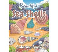 Beautiful Sea Shells Coloring Book: A Stunning Collection of Intricate Seashell Designs and Ocean Patterns for Relaxation, Stress Relief, and Mindful Coloring