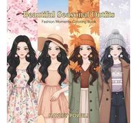Beautiful Seasonal Outfits: Fashion Moments Coloring Book - 50 Anime Girl Through Four Seasons - Cozy Coffee, Cherry Blossoms, Beach Days, Winter ... and Creativity (Anime Coloring Book)