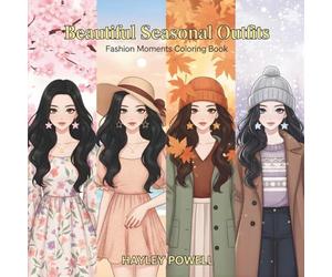 Beautiful Seasonal Outfits: Fashion Moments Coloring Book - 50 Anime Girl Through Four Seasons - Cozy Coffee, Cherry Blossoms, Beach Days, Winter ... and Creativity (Anime Coloring Book)
