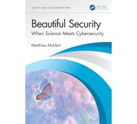 Beautiful Security: When Science Meets Cybersecurity (Security, Audit and Leadership Series)