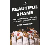 Beautiful Shame, A: One Team's Fight for Survival in a New Era of College Sports