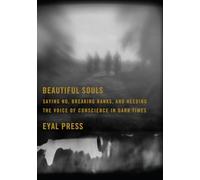 Beautiful Souls: Saying No, Breaking Ranks, and Heeding the Voice of Conscience in Dark Times